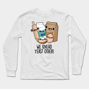 We Knead Yeast Other Funny Baking Puns Long Sleeve T-Shirt